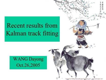 Recent results from Kalman track fitting WANG Dayong Oct.26,2005.