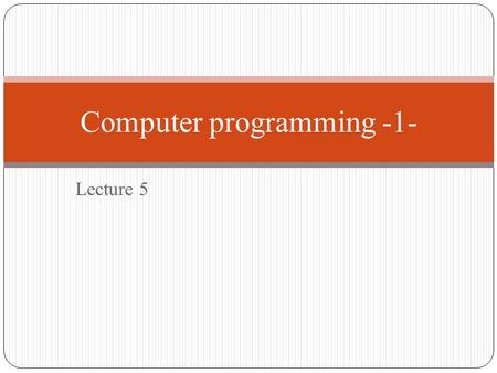 Lecture 5 Computer programming -1-. Input \ Output statement 1- Input (cin) : Use to input data from keyboard. Example : cin >> age; 2- Output (cout):