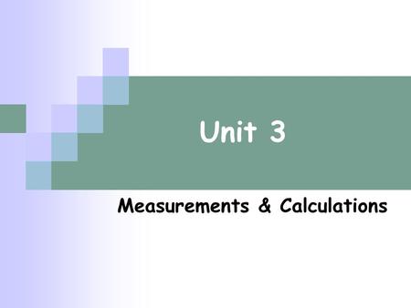 Unit 3 Measurements & Calculations. Scientific Notation: Used to write very large or very small numbers Expressed as the product of 2 factors Mantissa: