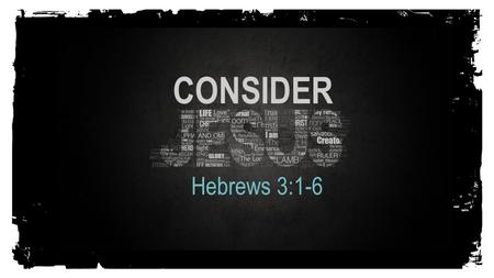 CONSIDER Hebrews 3:1-6.