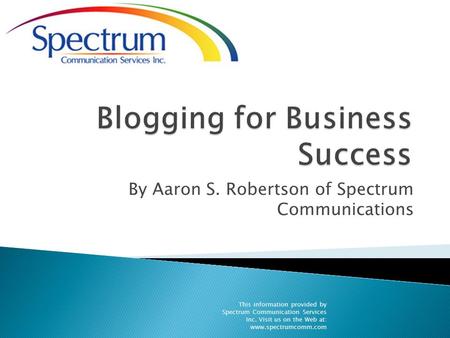 By Aaron S. Robertson of Spectrum Communications This information provided by Spectrum Communication Services Inc. Visit us on the Web at: www.spectrumcomm.com.