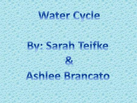 Water is a huge part of life. We see it all around us, even when we may not know it. We use water everyday in some way, shape, or form. The are three.