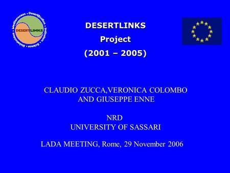 DESERTLINKSProject (2001 – 2005) LADA MEETING, Rome, 29 November 2006 CLAUDIO ZUCCA,VERONICA COLOMBO AND GIUSEPPE ENNE NRD UNIVERSITY OF SASSARI.