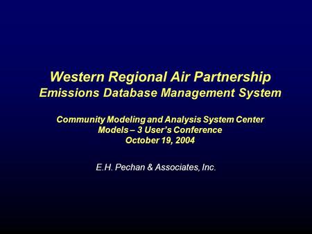 Western Regional Air Partnership Emissions Database Management System Community Modeling and Analysis System Center Models – 3 User’s Conference October.