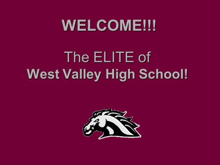 The ELITE of West Valley High School! WELCOME!!!.