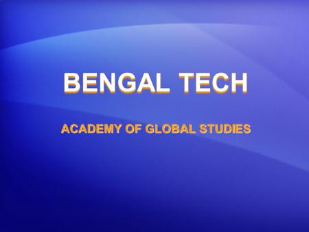 BENGAL TECH ACADEMY OF GLOBAL STUDIES. An innovative learning environment built around a culture that empowers, teaching that engages, and technology.