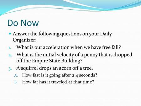 Do Now Answer the following questions on your Daily Organizer: