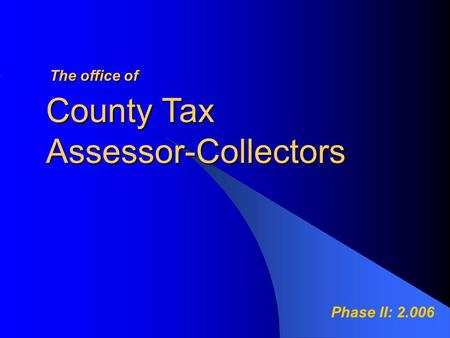 County Tax Assessor-Collectors Theoffice of The office of Phase II: 2.006.