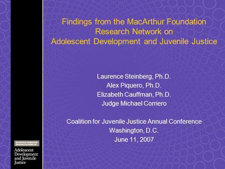 Findings from the MacArthur Foundation Research Network on Adolescent Development and Juvenile Justice Laurence Steinberg, Ph.D. Alex Piquero, Ph.D. Elizabeth.