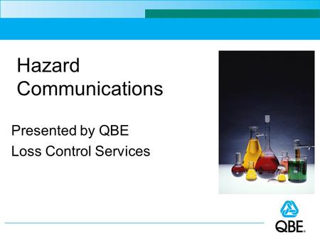 Hazard Communications Presented by QBE Loss Control Services.