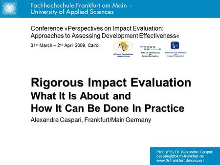 Prof. (FH) Dr. Alexandra Caspari  Rigorous Impact Evaluation What It Is About and How It Can Be.