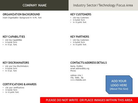 KEY DISCRIMINATORS CERTIFICATIONS & AWARDS KEY CUSTOMERS KEY PARTNERS CONTACTS/ADDRESS DETAILS ORGANIZATION BACKGROUND KEY CAPABILITIES List your Key Discriminators.