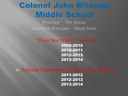 “Four Star School” Awards 2009-2010 2010-2011 2012-2013 2013-2014  Indiana Department of Education High A’s 2011-2012 2012-2013 2013-2014.