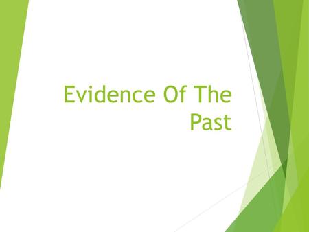 Evidence Of The Past. Archaeological Evidence  Archaeology is a science which examines antiques, artifacts, and physical remains from the past, and.