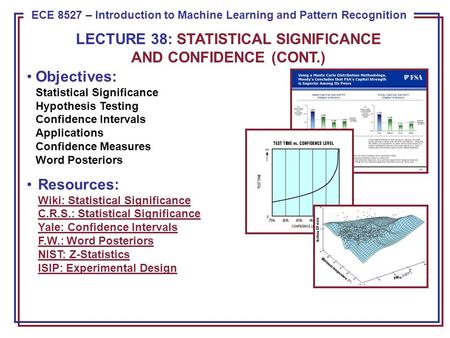 ECE 8443 – Pattern Recognition ECE 8527 – Introduction to Machine Learning and Pattern Recognition Objectives: Statistical Significance Hypothesis Testing.