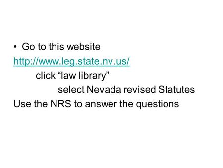 Go to this website  click “law library” select Nevada revised Statutes Use the NRS to answer the questions.