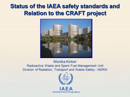 IAEA International Atomic Energy Agency Monika Kinker Radioactive Waste and Spent Fuel Management Unit Division of Radiation, Transport and Waste Safety.