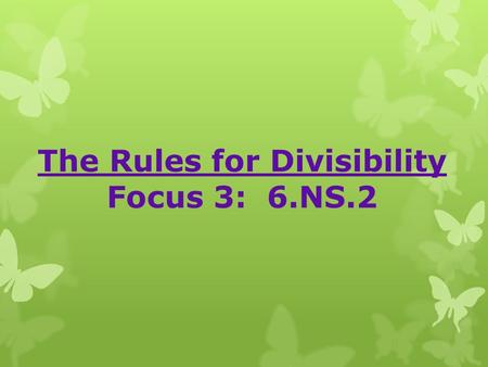 The Rules for Divisibility Focus 3: 6.NS.2. Start on a “Fresh Left” page! Heading for your Math Workbook Page Divisible By means when you divide one.