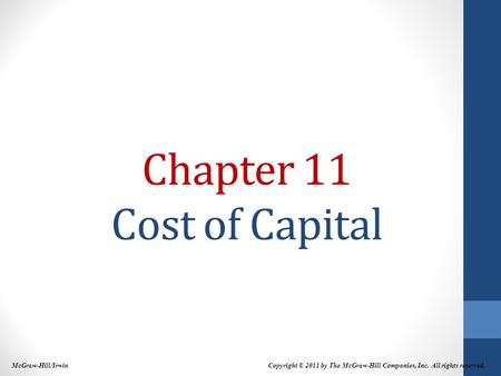 Chapter 11 Cost of Capital Copyright © 2011 by The McGraw-Hill Companies, Inc. All rights reserved. McGraw-Hill/Irwin.