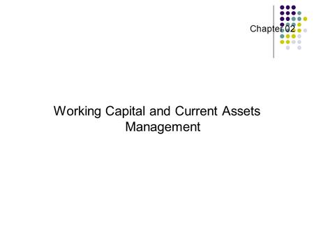 Chapter 02 Working Capital and Current Assets Management.