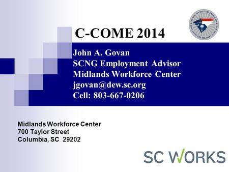 John A. Govan SCNG Employment Advisor Midlands Workforce Center Cell: 803-667-0206 Midlands Workforce Center 700 Taylor Street Columbia,