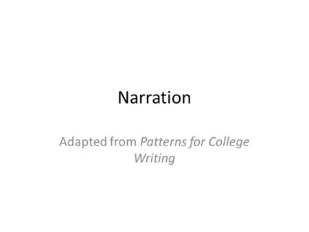 Narration Adapted from Patterns for College Writing.