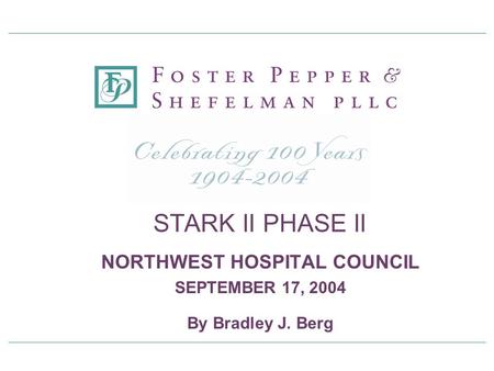 STARK II PHASE II NORTHWEST HOSPITAL COUNCIL SEPTEMBER 17, 2004 By Bradley J. Berg.