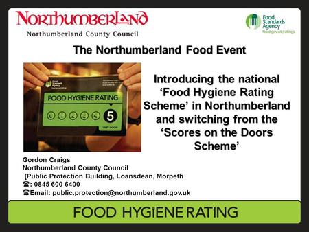 Introducing the national ‘Food Hygiene Rating Scheme’ in Northumberland and switching from the ‘Scores on the Doors Scheme’ Gordon Craigs Northumberland.