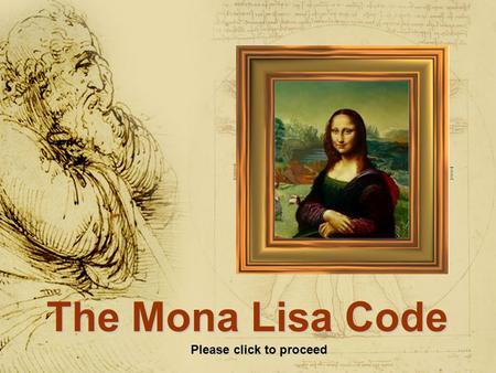 The Mona Lisa Code Please click to proceed The mysterious of “Mona fascinates admirers since a long, long time. Recent investigations suceeded in finally.