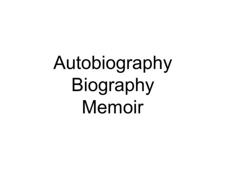 Autobiography Biography Memoir. Autobiography a history of a person's life written or told by that person.