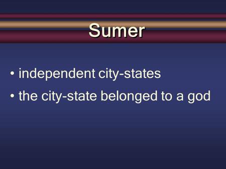 Independent city-states Sumer the city-state belonged to a god.