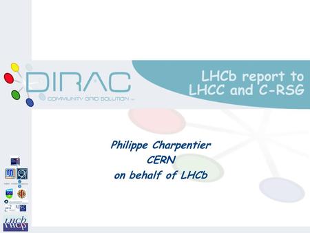 LHCb report to LHCC and C-RSG Philippe Charpentier CERN on behalf of LHCb.