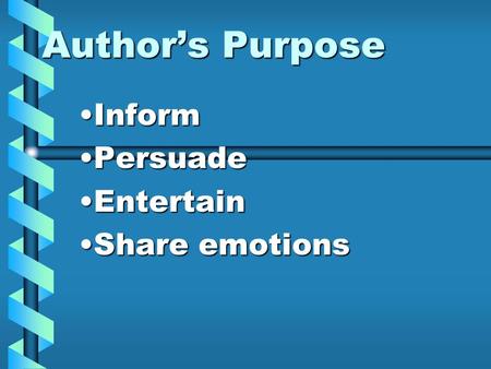 Author’s Purpose InformInform PersuadePersuade EntertainEntertain Share emotionsShare emotions.