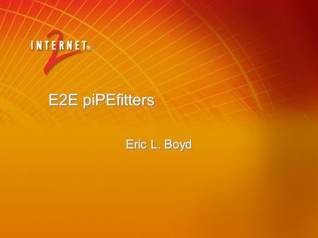 E2E piPEfitters Eric L. Boyd. 2 Agenda NLANR / DAST Advisor Jim Ferguson John Estabrook OWAMP Jeff Boote SONAR Prototype Deployment Eric Boyd.