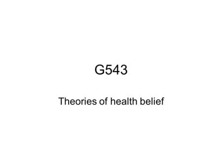 G543 Theories of health belief. Theories of Health Belief The main approach in this area is cognitive psychology. It is interested in how people think.