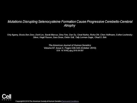 Mutations Disrupting Selenocysteine Formation Cause Progressive Cerebello-Cerebral Atrophy Orly Agamy, Bruria Ben Zeev, Dorit Lev, Barak Marcus, Dina Fine,