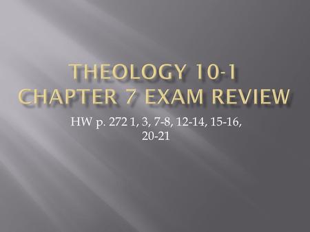 HW p. 272 1, 3, 7-8, 12-14, 15-16, 20-21.  Explain prayer as communication with God in three Persons  Defend why prayer is essential to the life of.