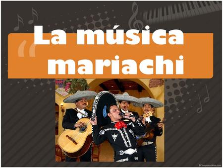 La música mariachi. Type of popular music From México Tradition music – clothes and instruments typical Ranchera songs (country, folk)