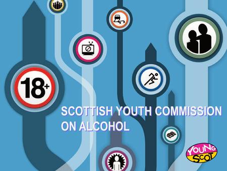 SCOTTISH YOUTH COMMISSION ON ALCOHOL SCOTTISH YOUTH COMMISSION ON ALCOHOL.