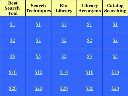 $2 $5 $10 $20 $1 $2 $5 $10 $20 $1 $2 $5 $10 $20 $1 $2 $5 $10 $20 $1 $2 $5 $10 $20 $1 Best Search Tool Search Techniques Rio Library Acronyms Catalog Searching.