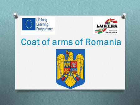 Description The shield surmounting the eagle is divided in five fields, one for each historical province of Romania with its traditional symbol:  a golden.