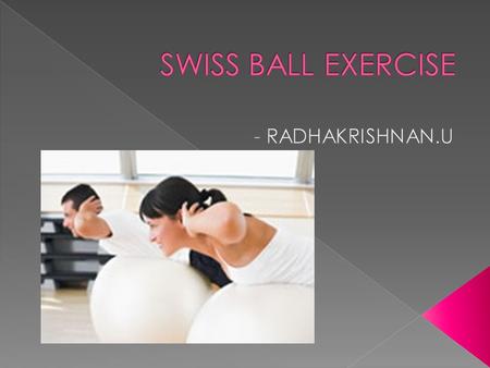  Swiss exercise balls, also know as stability balls are large, latex-free, vinyl balls (various sizes available) that can be used for rehab or fitness.