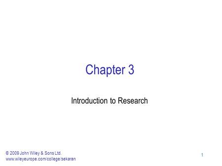 11 Chapter 3 Introduction to Research © 2009 John Wiley & Sons Ltd. www.wileyeurope.com/college/sekaran.