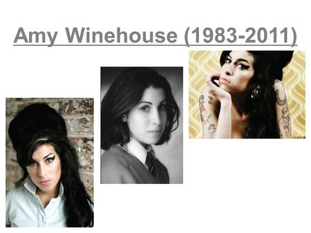 Amy Winehouse (1983-2011). -This is a British singer known for her provoking looks with her short haircut and tattoos. -With her crazy look, she was the.