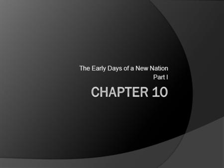 The Early Days of a New Nation Part I. Political Parties  Political party: A group that shares similar ideas about what is best for society Spread their.