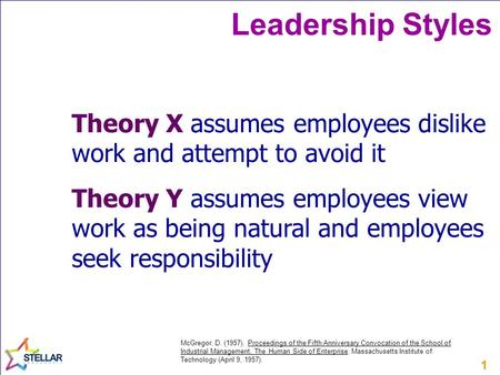 11 Leadership Styles Theory X assumes employees dislike work and attempt to avoid it Theory Y assumes employees view work as being natural and employees.