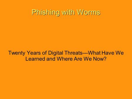 Phishing with Worms Twenty Years of Digital Threats—What Have We Learned and Where Are We Now?