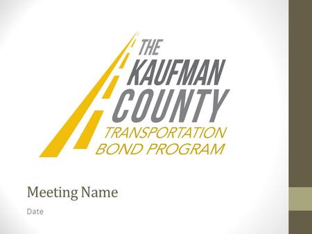 Meeting Name Date. Agenda Introductions Transportation Funding 101 Program Development Process Program Projects Strategic Funding Tax Rate Implications.