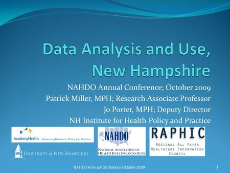 NAHDO Annual Conference; October 2009 Patrick Miller, MPH; Research Associate Professor Jo Porter, MPH; Deputy Director NH Institute for Health Policy.