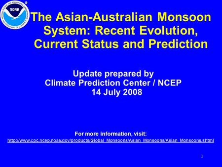 1 The Asian-Australian Monsoon System: Recent Evolution, Current Status and Prediction Update prepared by Climate Prediction Center / NCEP 14 July 2008.